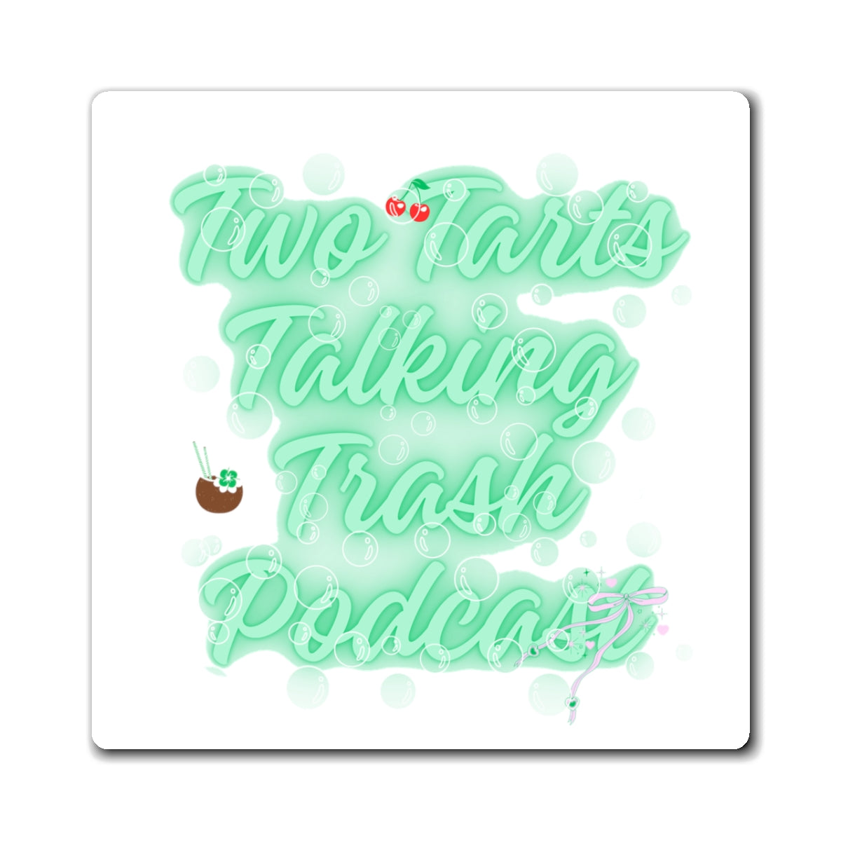 Two Tarts Talking Trash Podcast Green Bubble Magnets